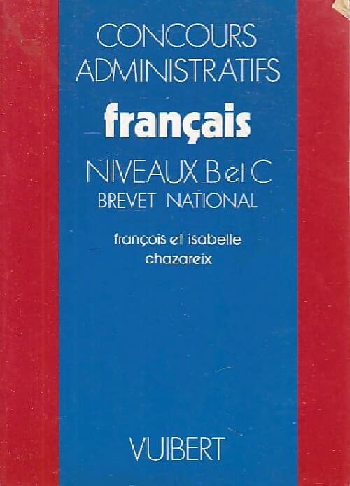 Concours administratifs Français niveau B et C - François Chazareix