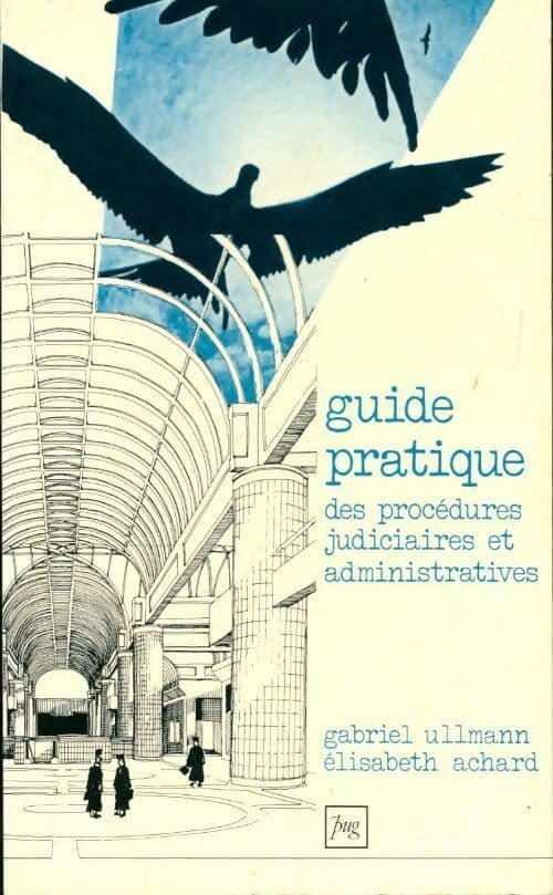 Guide pratique des procédures judiciaires et administratives - Gabriel Ullmann